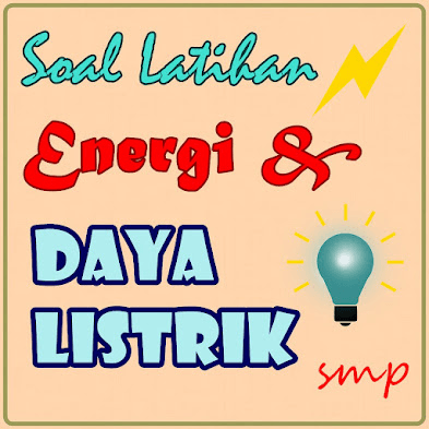 Soal Latihan Energi Dan Daya Listrik SMP