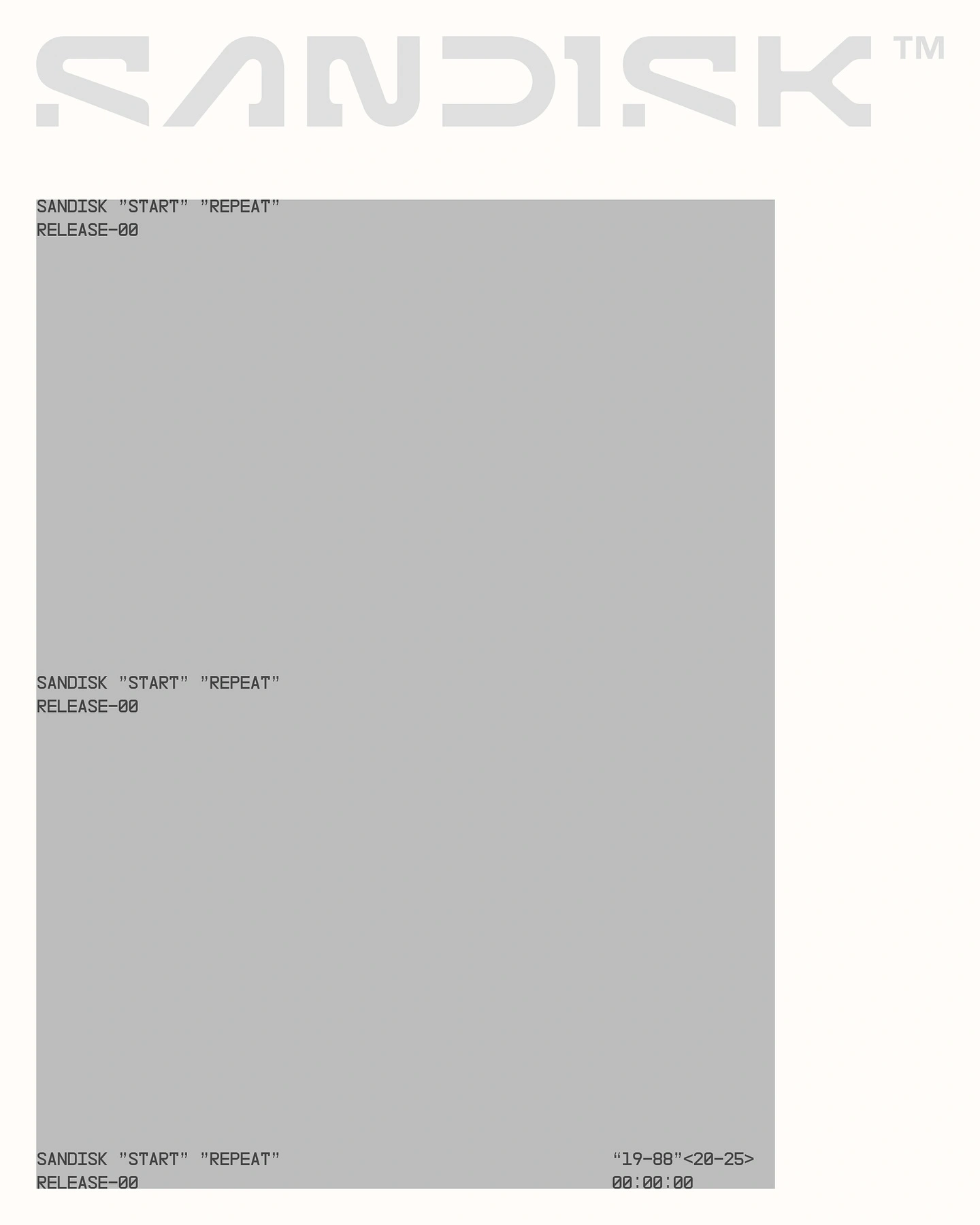 Photo by jordy on February 27, 2025. Pode ser uma imagem de texto que diz "SANDISK SANDISKSTART"REPEAT" "START" "REPEAT" RELEASE-00 SANDISK TM SANDISK SANDISK"START"REPEAT" "START" "REPEAT" RELEASE-00 SANDISK "START: SANDISKSTARTREPEAT "REPEAT" RELEASE-00 "19-88 "19-88"<20-25> 00:00:00 00:".