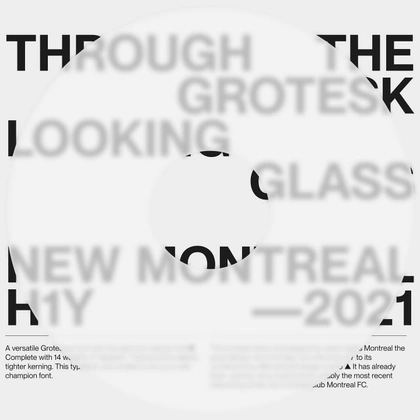 Photo by Mathieu Desjardins on September 03, 2021. May be an image of text that says 'THROUGH THE GROTESK LOOKING GLASS NEW MONTREAL H1Y 2021 Aversatile Grote. Complete wth1 4w tighter kerning. This typ champion font. Montreal the its It has already oly t