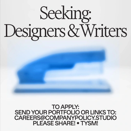 Photo by Company Policy on December 09, 2022. May be an image of text that says 'Seeking: Designers &Writers TO APPLY: SEND YOUR PORTFOLIO OR LINKS TO: CAREERS@COMPANYPOLICY.STUDIO CAREERS@C PLEASE SHARE! TYSM!'.