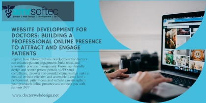 Website Development for Doctors Building a Professional Online Presence to Attract and Engage Patients